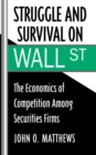 Image for Struggle and survival on Wall Street: the economics of competition among securities firms
