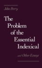 Image for The problem of the essential indexical: and other essays