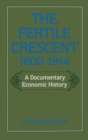 Image for The Fertile Crescent 1800-1914: A Documentary Economic History