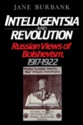 Image for Intelligentsia and revolution: Russian views of Bolshevism, 1917-1922