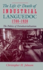 Image for The Life and Death of Industrial Languedoc, 1700-1920: The Politics of Deindustrialization
