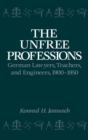 Image for The Unfree Professions: German Lawyers, Teachers, and Engineers, 1900-1950