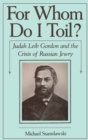 Image for For whom do I toil?: Judah Leib Gordon and the crisis of Russian Jewry