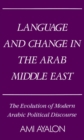 Image for Language and change in the Arab Middle East: the evolution of modern political discourse