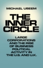 Image for The inner circle: large corporations and the rise of business political activity in the U.S. and U.K.