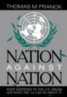 Image for Nation against nation: what happened to the U.N. dream and what the U.S. can do about it