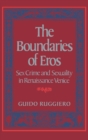 Image for The boundaries of eros: sex crime and sexuality in Renaissance Venice