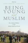 Image for Being Young and Muslim : New Cultural Politics in the Global South and North
