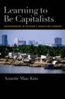 Image for Learning to be capitalists  : entrepreneurs in Vietnam&#39;s transition economy