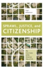 Image for Sprawl, justice, and citizenship  : the civic costs of the American way of life