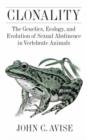 Image for Clonality  : the genetics, ecology, and evolution of sexual abstinence in vertebrate animals