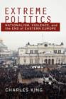 Image for Extreme politics  : essays on nationalism, violence, and Eastern Europe