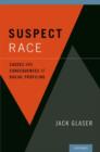 Image for Suspect race  : causes and consequences of racial profiling