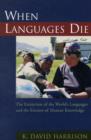 Image for When languages die  : the extinction of the world&#39;s languages and the erosion of human knowledge