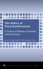 Image for The Ethics of Total Confinement