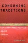 Image for Consuming traditions  : modernity, modernism, and the commodified authentic
