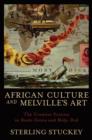 Image for African culture and Melville&#39;s art  : the creative process in Benito Cereno and Moby-Dick