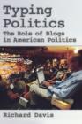 Image for Typing Politics : The Role of Blogs in American Politics