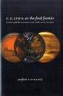 Image for C.S. Lewis on the final frontier  : science and the supernatural in the space trilogy