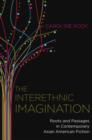 Image for The interethnic imagination  : roots and passages in contemporary Asian American fiction
