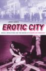 Image for Erotic city  : sexual revolutions and the making of modern San Francisco