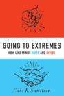 Image for Going to extremes  : how like minds unite and divide