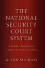 Image for The National Security Court System : A Natural Evolution of Justice in an Age of Terror