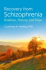 Image for Recovery from Schizophrenia : Evidence, History, and Hope