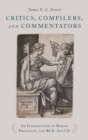 Image for Critics, compilers, and commentators  : an introduction to Roman philology, 200 BCE-800 CE