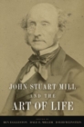 Image for John Stuart Mill and the Art of Life