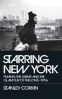 Image for Starring New York  : filming the grime and the glamour of the long 1970s