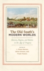 Image for The Old South&#39;s Modern Worlds