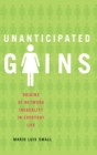 Image for Unanticipated gains  : origins of network inequality in everyday life
