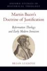 Image for Martin Bucer&#39;s doctrine of justification  : reformation theology and early modern irenicism
