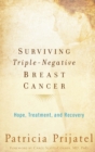 Image for Surviving triple negative breast cancer  : hope, treatment, and recovery