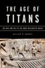 Image for The age of titans  : the rise and fall of the great Hellenistic navies