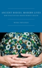 Image for Ancient Bodies, Modern Lives : How Evolution Has Shaped Women&#39;s Health