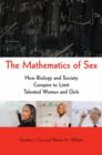 Image for The mathematics of sex  : how biology and society conspire to limit talented women and girls