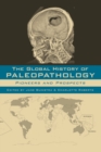 Image for The global history of paleopathology  : pioneers and prospects