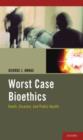 Image for Worst Case Bioethics : Death, Disaster, and Public Health