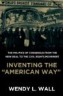 Image for Inventing the &quot;American way&quot;  : the politics of consensus from the New Deal to the civil rights movement