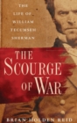 Image for The Scourge of War : The Life of William Tecumseh Sherman