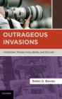 Image for Outrageous Invasions : Celebrities&#39; Private Lives, Media, and the Law