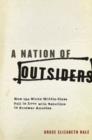 Image for A nation of outsiders  : how the white middle class fell in love with rebellion in postwar America