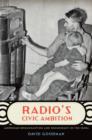 Image for Radio&#39;s civic ambition  : American broadcasting and democracy in the 1930s