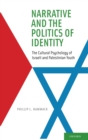 Image for Narrative and the politics of identity  : the cultural psychology of Israeli and Palestinian youth