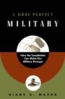 Image for A more perfect military  : how the constitution can make our military stronger