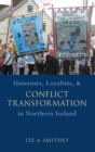 Image for Unionists, Loyalists, and Conflict Transformation in Northern Ireland
