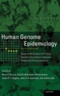 Image for Human genome epidemiology  : building the evidence for using genetic information to improve health and prevent disease