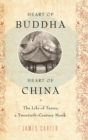 Image for Heart of Buddha, heart of China  : the life of Tanxu, a twentieth century monk